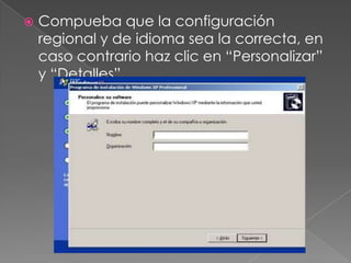  Compueba que la configuración
regional y de idioma sea la correcta, en
caso contrario haz clic en “Personalizar”
y “Detalles”.
 