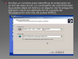  Escribe un nombre para identificar el ordenador en
la red de área local. La contraseña de administrador
la puedes dejar en blanco (si alguna vez te pregunta
por esta clave por ejemplo en la consola de
recuperación solo has de pulsar INTRO).
 