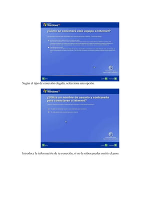 Según el tipo de conexión elegida, selecciona una opción.




Introduce la información de tu conexión, si no la sabes puedes omitir el paso.
 