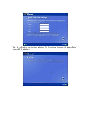 Haz clic en finalizar para terminar la instalación. A continuación aparecerá la pantalla de
bienvenida de windows.
 