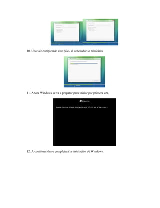 10. Una vez completado este paso, el ordenador se reiniciará.




11. Ahora Windows se va a preparar para iniciar por primera vez.




12. A continuación se completará la instalación de Windows.
 