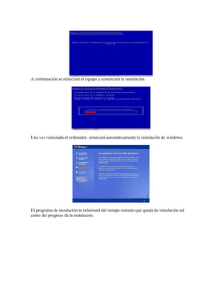 A continuación se reiniciará el equipo y comenzará la instalación.




Una vez reiniciado el ordenador, arrancará automáticamente la instalación de windows.




El programa de instalación te informará del tiempo restante que queda de instalación así
como del progreso de la instalación.
 