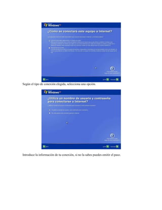 Según el tipo de conexión elegida, selecciona una opción.
Introduce la información de tu conexión, si no la sabes puedes omitir el paso.
 