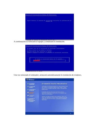 A continuación se reiniciará el equipo y comenzará la instalación.
Una vez reiniciado el ordenador, arrancará automáticamente la instalación de windows.
 