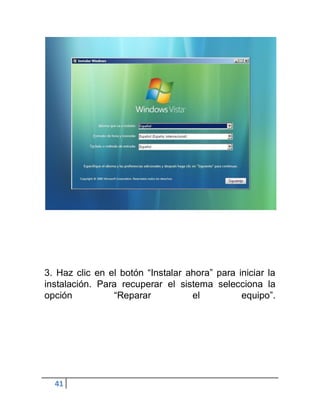 3. Haz clic en el botón “Instalar ahora” para iniciar la
instalación. Para recuperar el sistema selecciona la
opción          “Reparar           el          equipo”.




  41
 