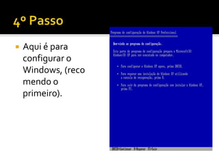    Aqui é para
    configurar o
    Windows, (reco
    mendo o
    primeiro).
 