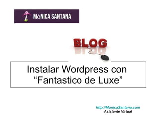 Instalar Wordpress con  “Fantastico de Luxe” http://MonicaSantana.com Asistente Virtual 
