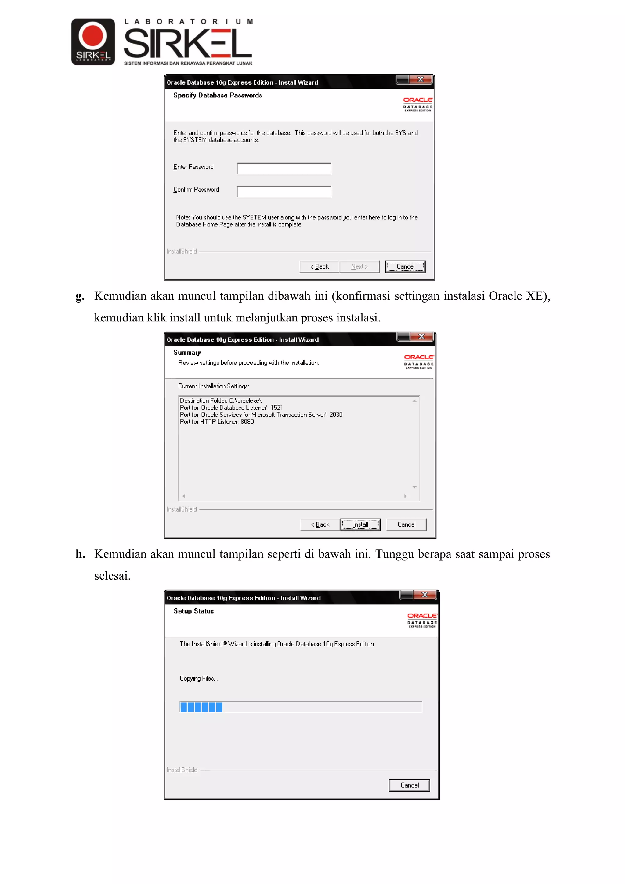g. Kemudian akan muncul tampilan dibawah ini (konfirmasi settingan instalasi Oracle XE),
   kemudian klik install untuk melanjutkan proses instalasi.




h. Kemudian akan muncul tampilan seperti di bawah ini. Tunggu berapa saat sampai proses
   selesai.
 