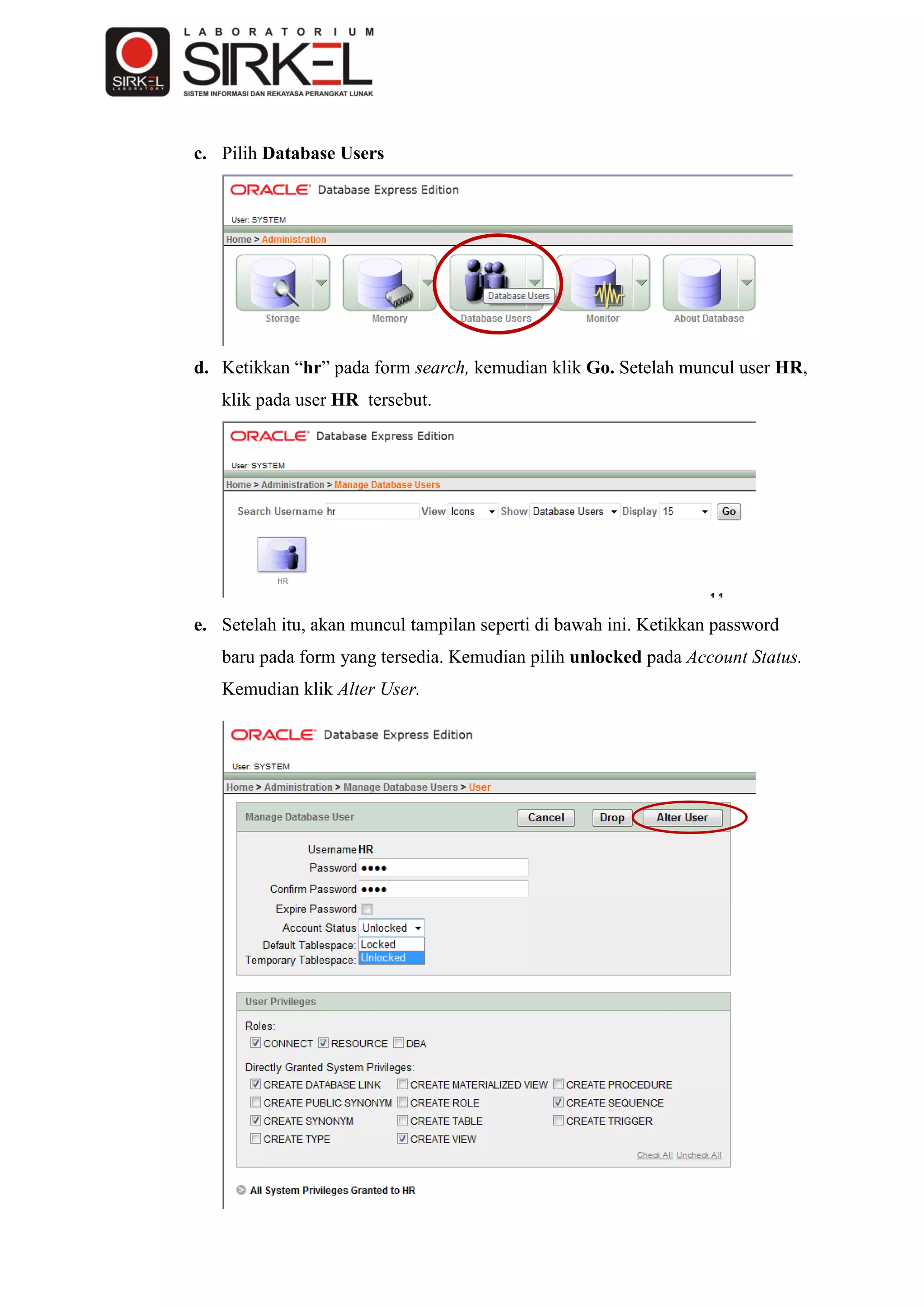 c. Pilih Database Users




d. Ketikkan “hr” pada form search, kemudian klik Go. Setelah muncul user HR,
   klik pada user HR tersebut.




e. Setelah itu, akan muncul tampilan seperti di bawah ini. Ketikkan password
   baru pada form yang tersedia. Kemudian pilih unlocked pada Account Status.
   Kemudian klik Alter User.
 
