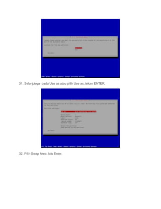 31. Selanjutnya pada Use as atau pilih Use as, tekan ENTER.
32. Pilih Swap Area. lalu Enter.
 
