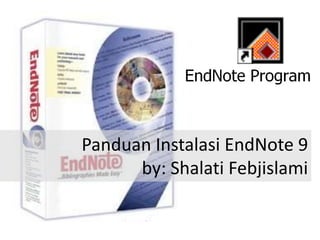 Panduan Instalasi EndNote 9
by: Shalati Febjislami
 