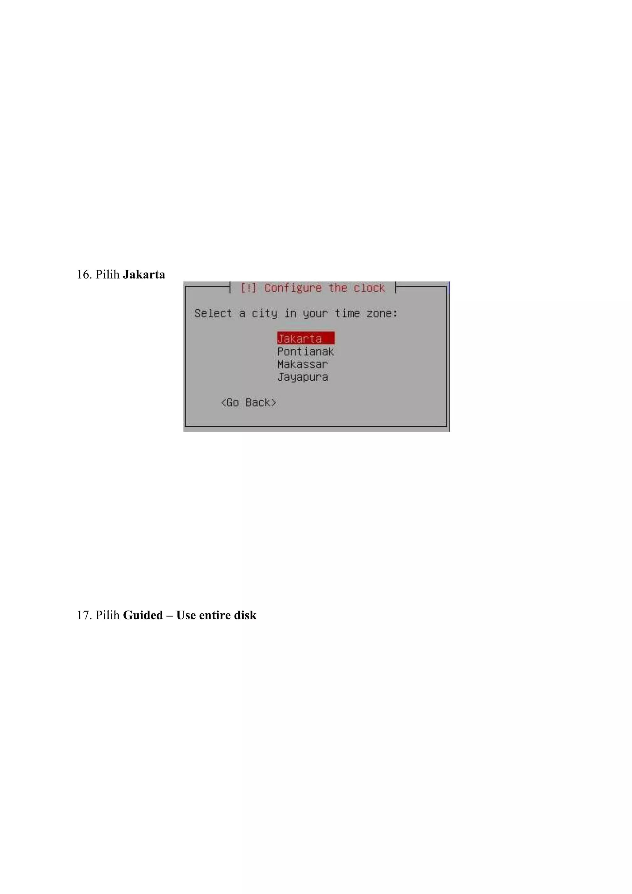 16. Pilih Jakarta




17. Pilih Guided – Use entire disk
 