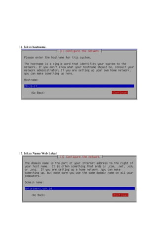 14. Isikan hostname.




15. Isikan Nama Web Lokal
 