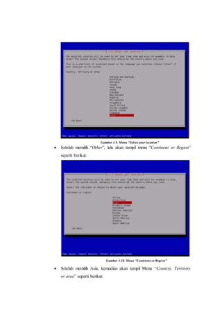 Gambar 1.9. Menu “Select your location”
 Setelah memilih “Other”, lalu akan tampil menu “Continent or Region”
seperti berikut:

Gambar 1.10. Menu “Continent or Region”
 Setelah memilih Asia, kemudian akan tampil Menu “Country, Territory
or area” seperti berikut:
 