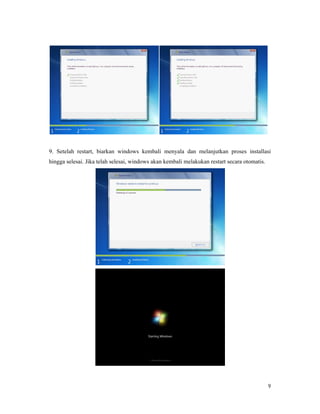 9
9. Setelah restart, biarkan windows kembali menyala dan melanjutkan proses installasi
hingga selesai. Jika telah selesai, windows akan kembali melakukan restart secara otomatis.
 