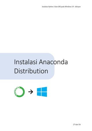 Instalasi Python 3 dan IDE pada Windows 10 - Adriyan
27 dari 56
Instalasi Anaconda
Distribution

 