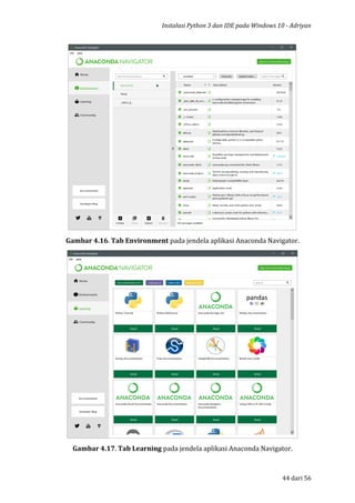 Instalasi Python 3 dan IDE pada Windows 10 - Adriyan
44 dari 56
Gambar 4.16. Tab Environment pada jendela aplikasi Anaconda Navigator.
Gambar 4.17. Tab Learning pada jendela aplikasi Anaconda Navigator.
 