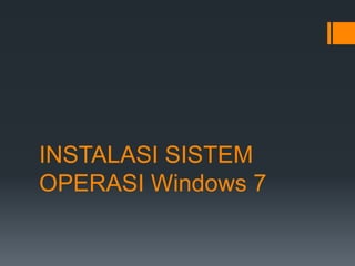 INSTALASI SISTEM
OPERASI Windows 7
 