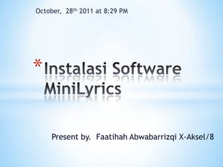 October, 28th 2011 at 8:29 PM

*
Present by. Faatihah Abwabarrizqi X-Aksel/8

 