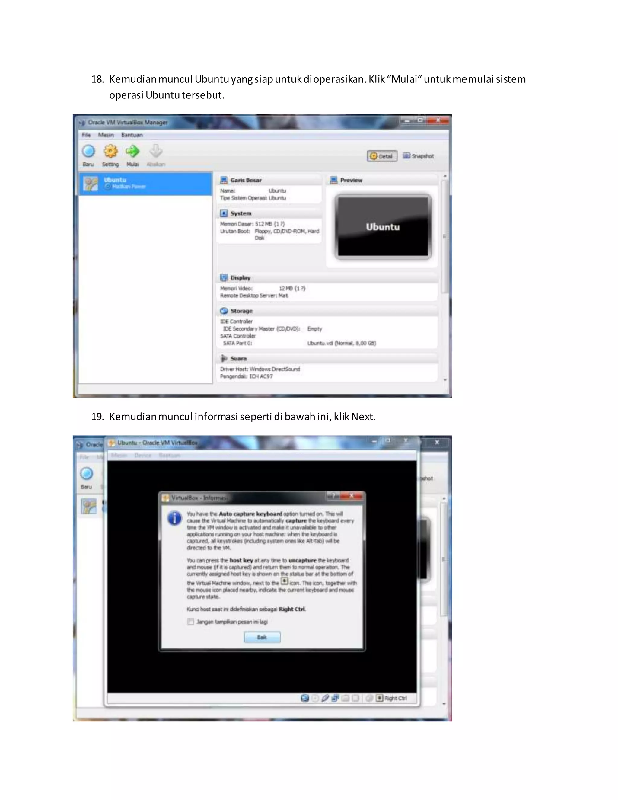 18. Kemudian muncul Ubuntu yang siap untuk dioperasikan. Klik “Mulai” untuk memulai sistem 
operasi Ubuntu tersebut. 
19. Kemudian muncul informasi seperti di bawah ini, klik Next. 
 