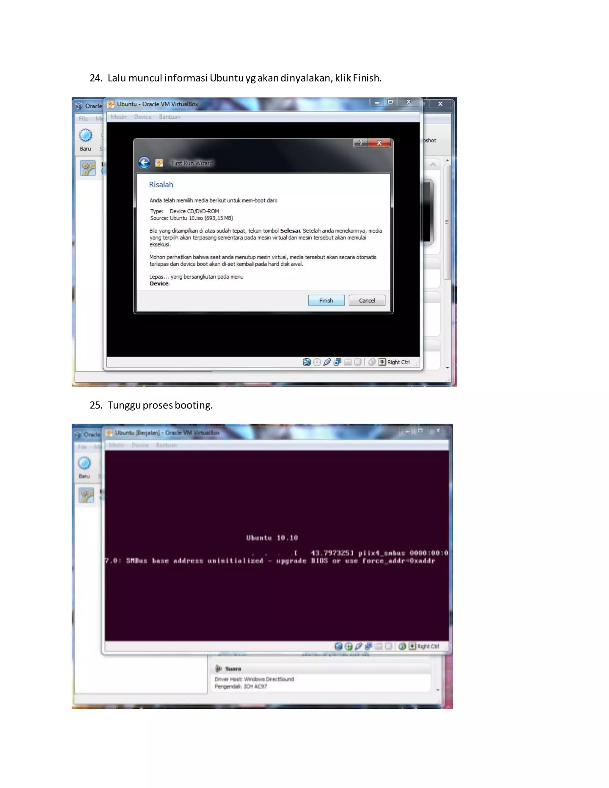 24. Lalu muncul informasi Ubuntu yg akan dinyalakan, klik Finish. 
25. Tunggu proses booting. 
 