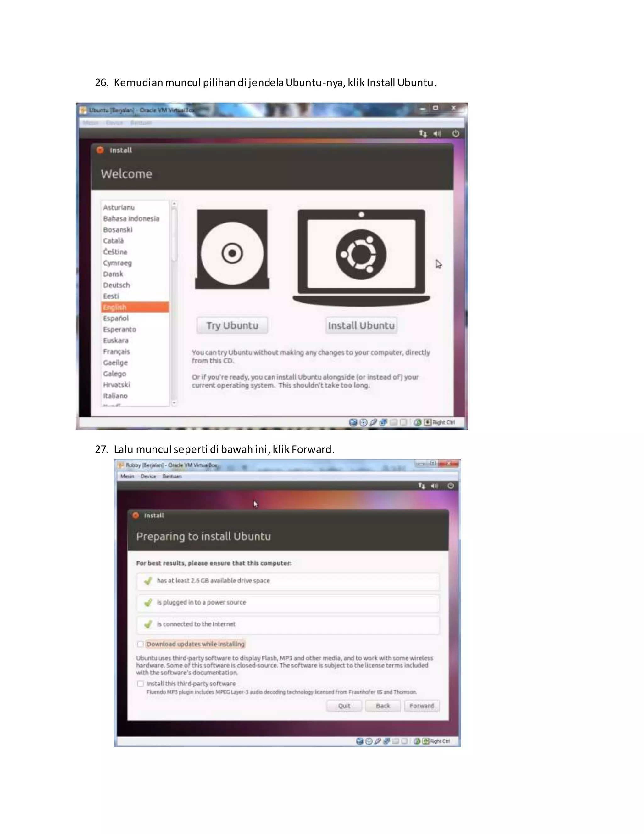 26. Kemudian muncul pilihan di jendela Ubuntu-nya, klik Install Ubuntu. 
27. Lalu muncul seperti di bawah ini, klik Forward. 
 