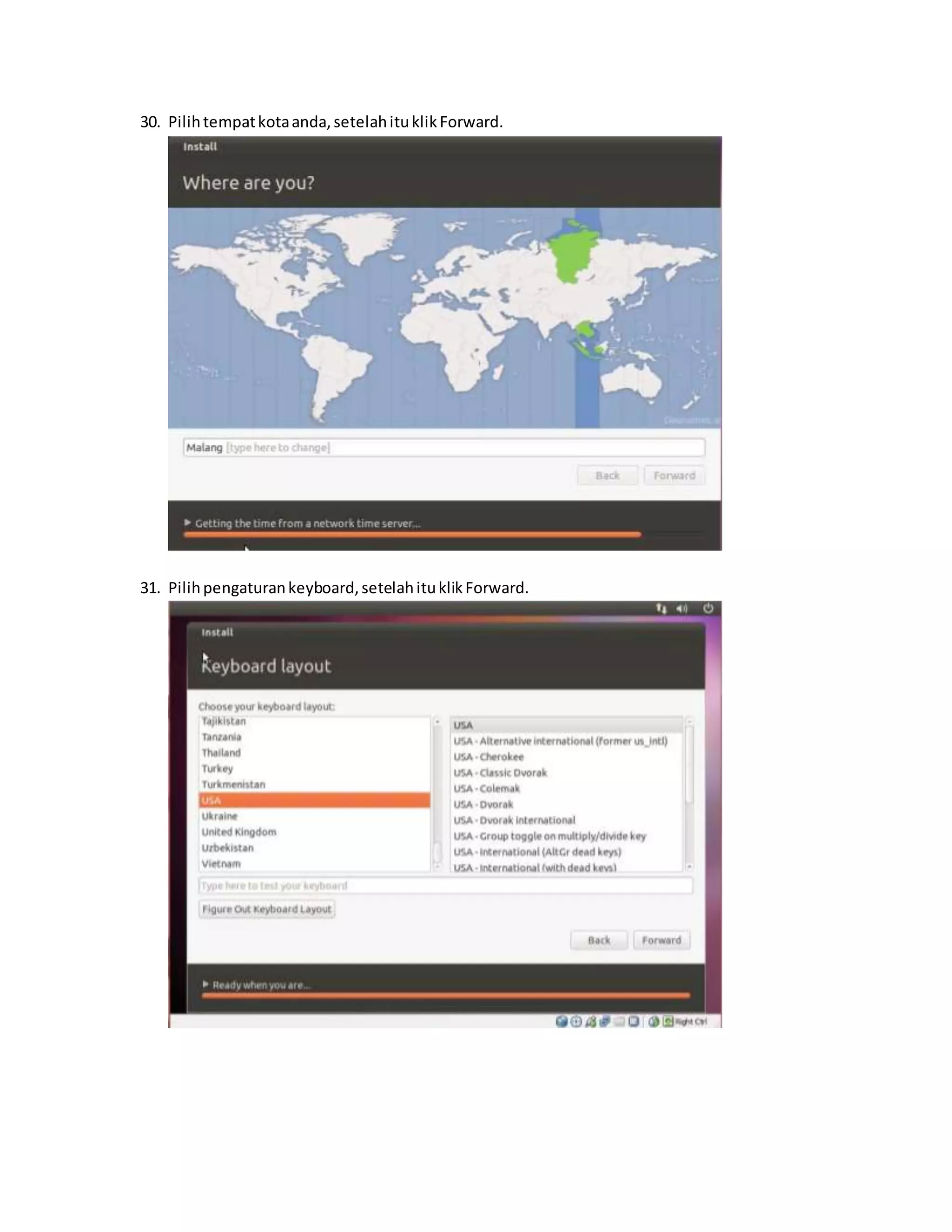 30. Pilih tempat kota anda, setelah itu klik Forward. 
31. Pilih pengaturan keyboard, setelah itu klik Forward. 
 