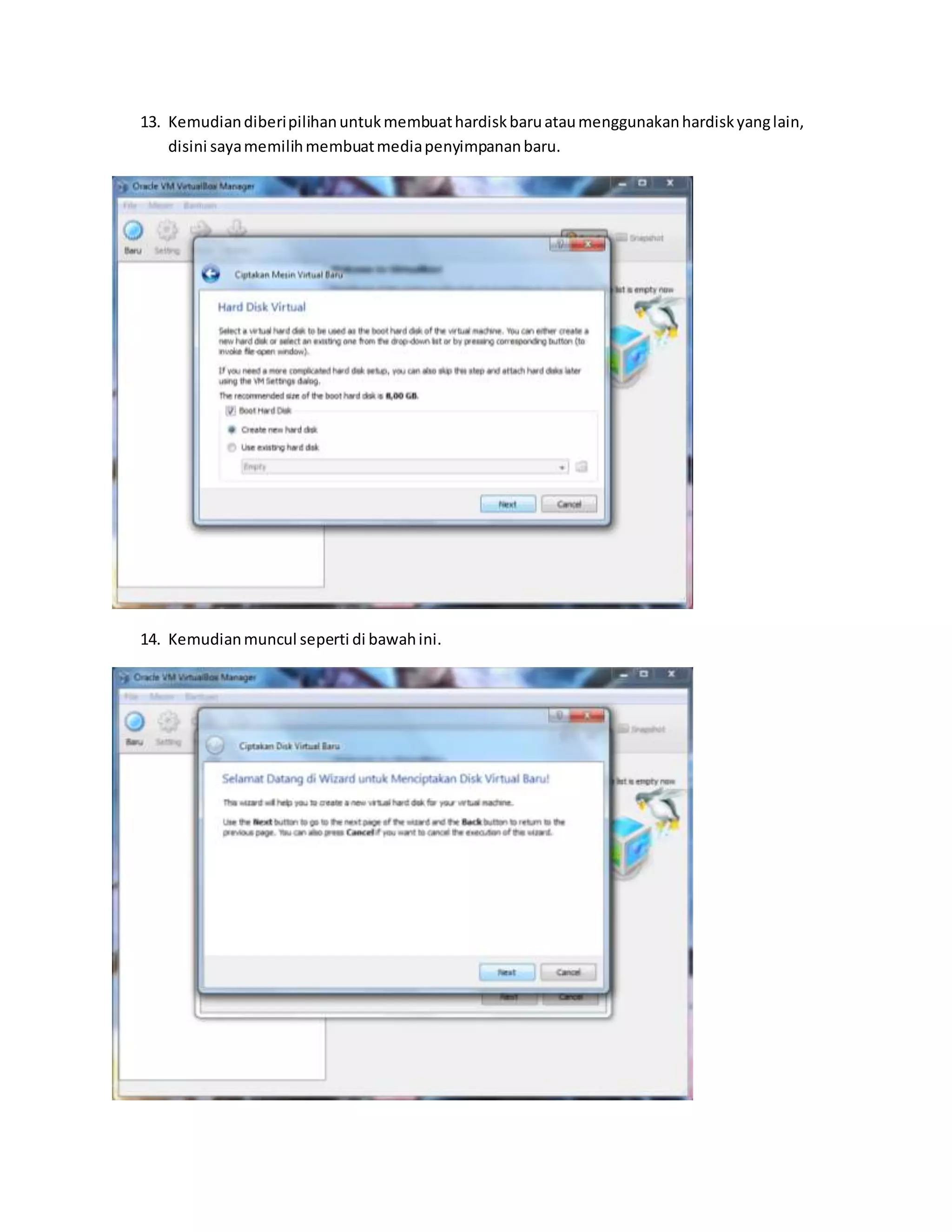 13. Kemudian diberi pilihan untuk membuat hardisk baru atau menggunakan hardisk yang lain, 
disini saya memilih membuat media penyimpanan baru. 
14. Kemudian muncul seperti di bawah ini. 
 