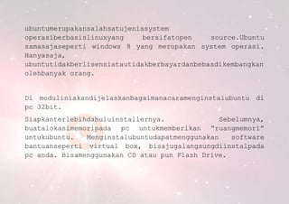 ubuntumerupakansalahsatujenissystem
operasiberbasislinuxyang
bersifatopen
source.Ubuntu
samasajaseperti windows 8 yang mer...