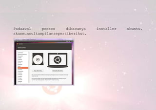 Padaawal
proses
dibacanya
akanmuncultampilansepertiberikut.

installer

ubuntu,

 
