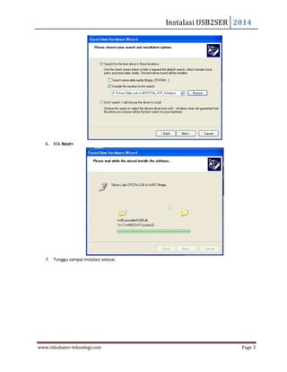Instalasi USB2SER 2014
www.inkubator-teknologi.com Page 3
6. Klik Next>
7. Tunggu sampai instalasi selesai.
 