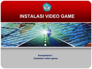 INSTALASI VIDEO GAME

Kompetensi :
Instalasi video game

 