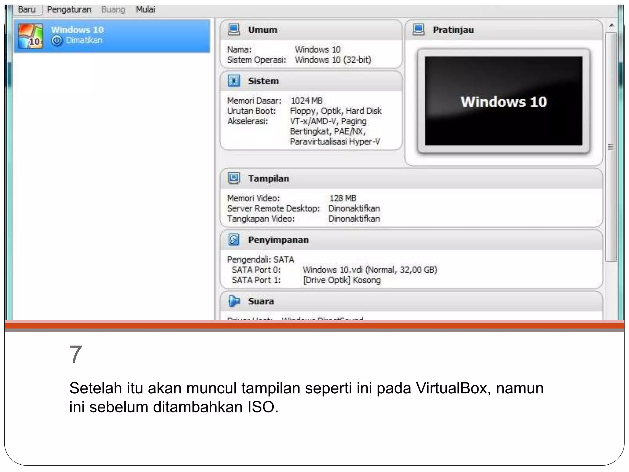 7
Setelah itu akan muncul tampilan seperti ini pada VirtualBox, namun
ini sebelum ditambahkan ISO.
 