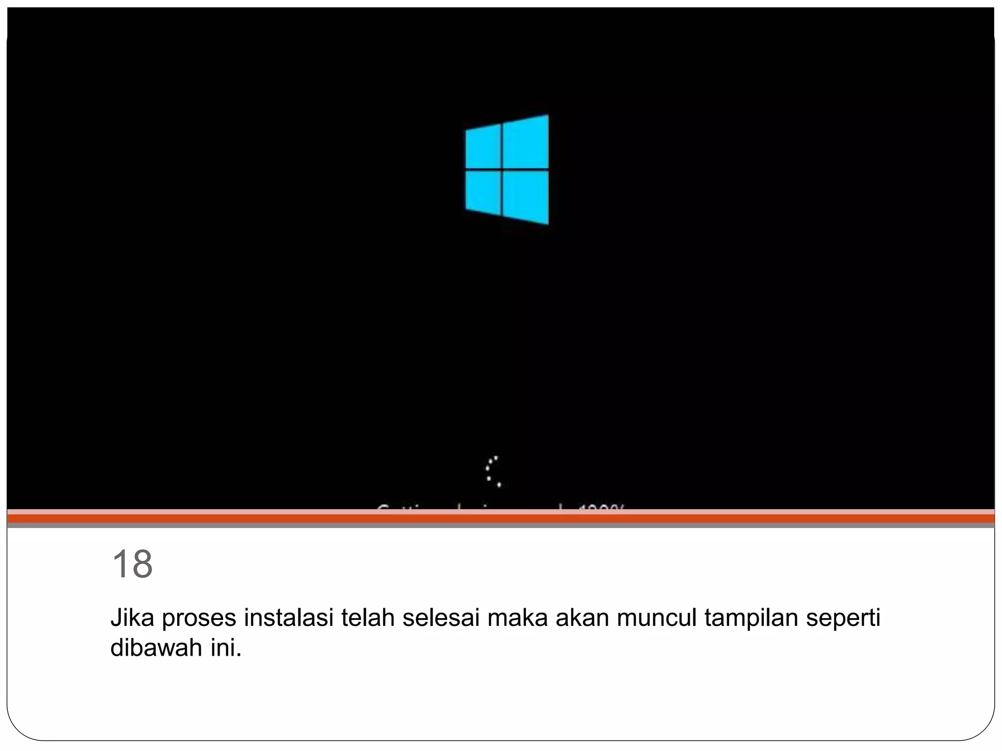 18
Jika proses instalasi telah selesai maka akan muncul tampilan seperti
dibawah ini.
 