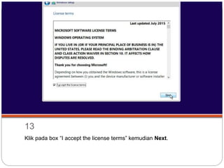 13
Klik pada box “I accept the license terms” kemudian Next.
 