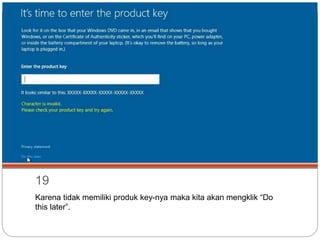 19
Karena tidak memiliki produk key-nya maka kita akan mengklik “Do
this later”.
 