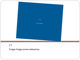 21
Tunggu hingga proses selanjutnya.
 