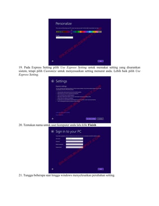 19. Pada Express Setting pilih Use Express Setting untuk memakai setting yang disarankan
sistem, tetapi pilih Customize untuk menyesuaikan setting menurut anda. Lebih baik pilih Use
Express Setting.
20. Tentukan nama untuk user komputer anda lalu klik Finish
21. Tunggu beberapa saat hingga windows menyelesaikan perubahan setting.
 