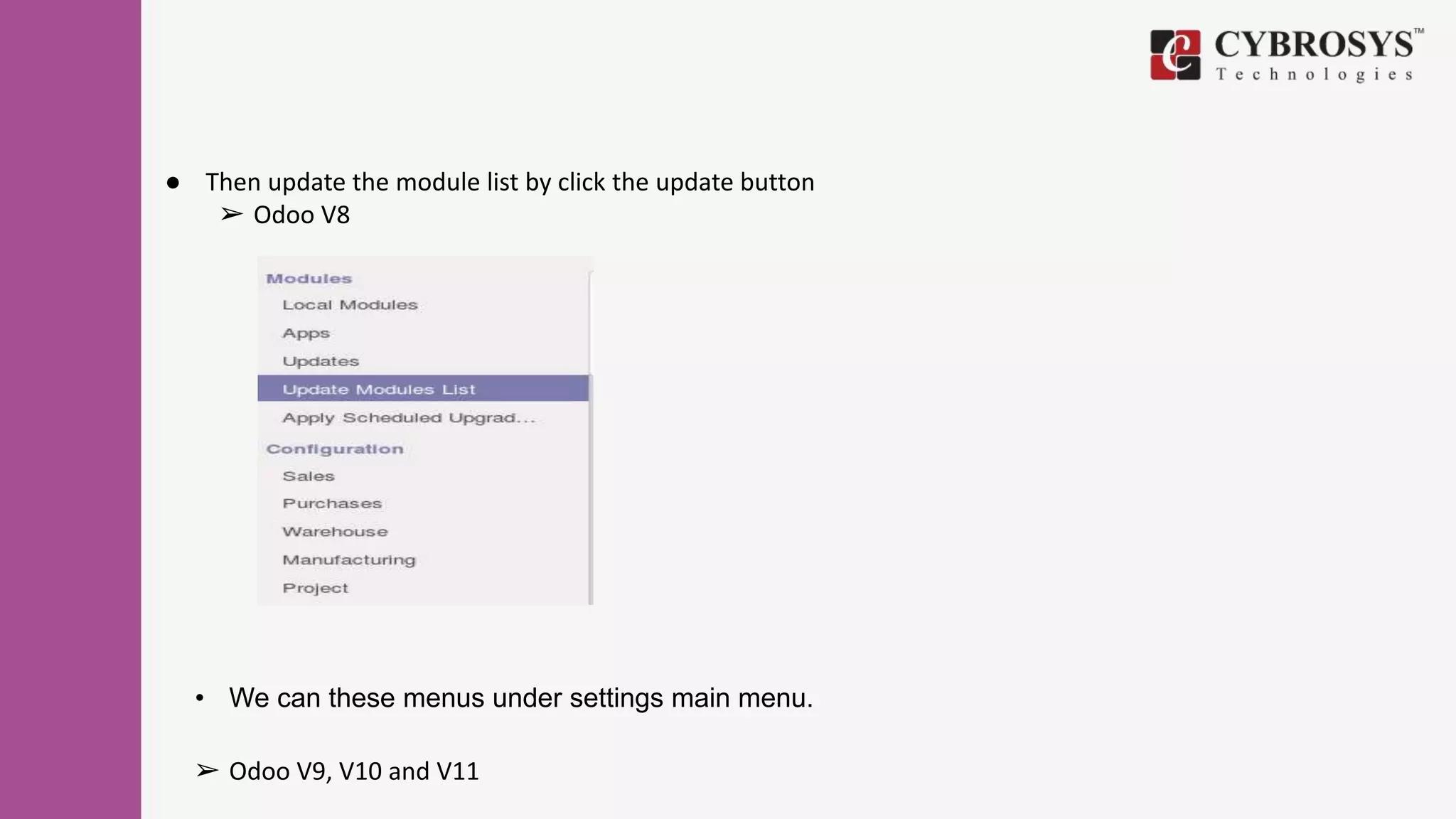 ● Then update the module list by click the update button
➢ Odoo V8
• We can these menus under settings main menu.
➢ Odoo V9, V10 and V11
 