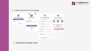 ➢ In Odoo V10 and V11 Go to Settings
 Activate the developer mode.
 