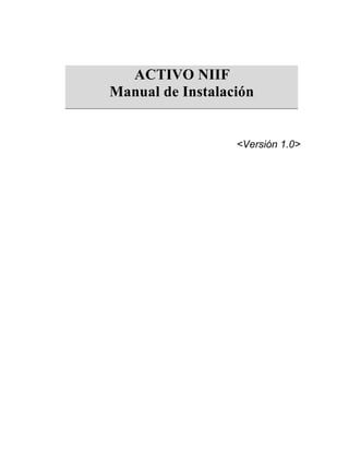 ACTIVO NIIF
Manual de Instalación

<Versión 1.0>

 