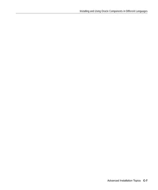 Installing and Using Oracle Components in Different Languages




                        Advanced Installation Topics C-7
 