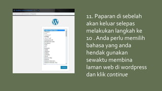 11. Paparan di sebelah
akan keluar selepas
melakukan langkah ke
10 . Anda perlu memilih
bahasa yang anda
hendak gunakan
sewaktu membina
laman web di wordpress
dan klik continue
 