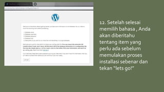 12. Setelah selesai
memilih bahasa , Anda
akan diberitahu
tentang item yang
perlu ada sebelum
memulakan proses
installasi sebenar dan
tekan “lets go!”
 