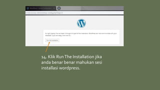 14. Klik RunThe Installation jika
anda benar benar mahukan sesi
installasi wordpress.
 