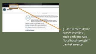 9. Untuk memulakan
proses installasi ,
anda perlu menaip
“localhost/namafail”
dan tekan enter
 