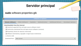 Servidor principal
sudo software-properties-gtk
 