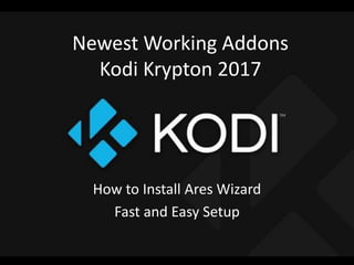Newest Working Addons
Kodi Krypton 2017
How to Install Ares Wizard
Fast and Easy Setup
 