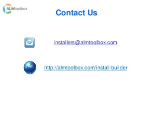 installers@almtoolbox.com
http://almtoolbox.com/install-builder
Contact Us
 