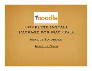 Complete Install
Package for Mac OS X
    Moodle Tutorials
      Moodle Docs